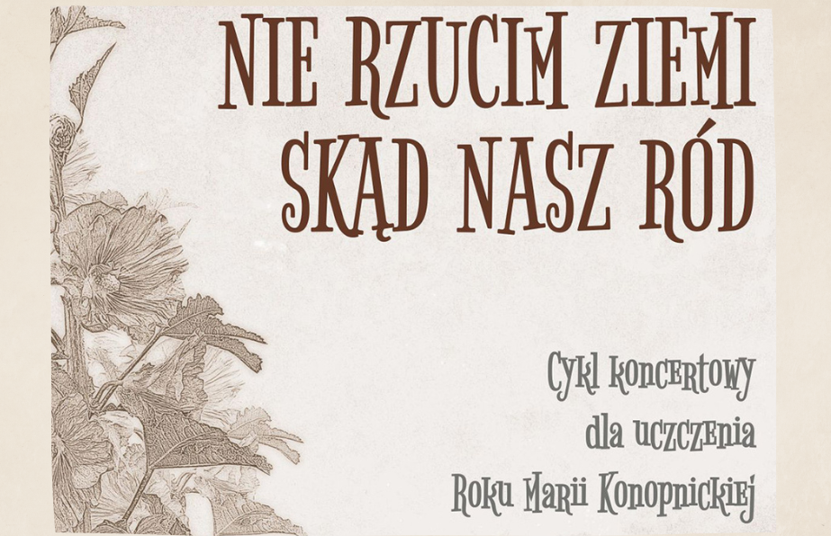 “Nie rzucim ziemi skąd nasz ród” [We Shall Not Abandon the Land From Whence We Came] – A series of concerts held under TSKŻ’s auspices to commemorate the Year of  Maria Konopnicka