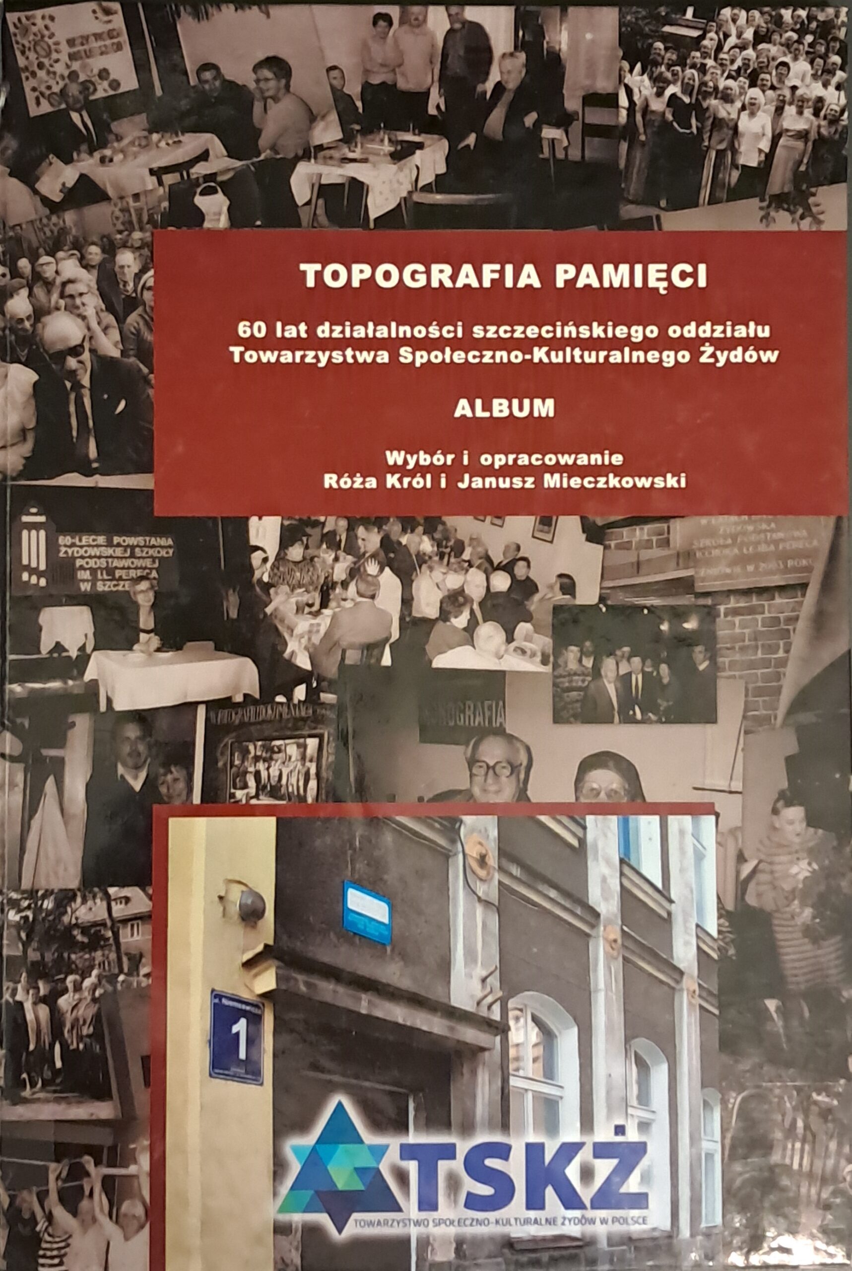 Topography of Memory Sixty Years of Operations of the Szczecin Branch of the Social and Cultural Association  of Jews in Poland